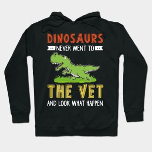 Dinosaurs Never Went To The Vet Hoodie